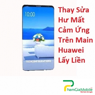 Thay Sửa Hư Mất Cảm Ứng Trên Main Huawei Mate 10 Pro Lấy Liền
